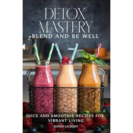  Detox Mastery Blend and Be Well