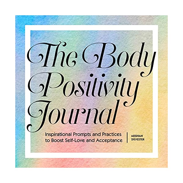 The Body Positivity Journal: Inspirational Prompts and Practices to Boost