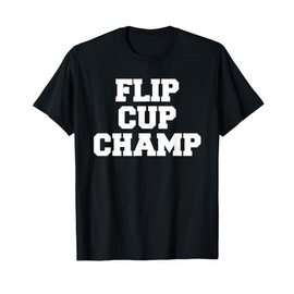 Flip Cup Champ Funny Fraternity College Frat Party Greek T-Shirt