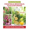 Growing Your Own Cocktails, Mocktails, Teas & Infusions: Gardening Tips