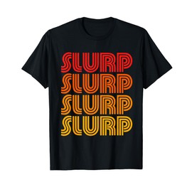 Slurp Funny Gross Straw Messy Eater Drink Favorite Word Fan T-Shirt