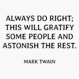 Mark Twain Funny Quotes - Always Do Right; This Will Gratify Some People And Astonish The Rest. Bumper Sticker Vinyl Decal 5"