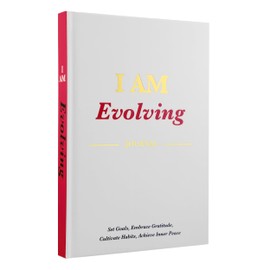 I AM Evolving Journal: Set Goals, Embrace Gratitude, Cultivate Habits, Achieve Inner Peace | Undated Gratitude Journal for Personal Development, Mindfulness, & Daily Reflection. (White)