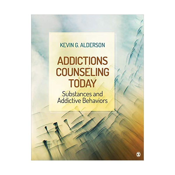 Addictions Counseling Today: Substances and Addictive Behaviors