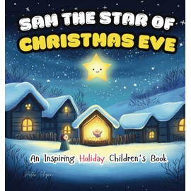 Sam the Star of Christmas Eve: An inspiring Holiday Children's Book