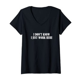 Womens I Don't Know I Just Work Here Sarcasm Job Profession V-Neck T-Shirt