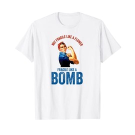 Not Fragile Like A Flower Fragile Like A Bomb Gift Quote T-Shirt, White