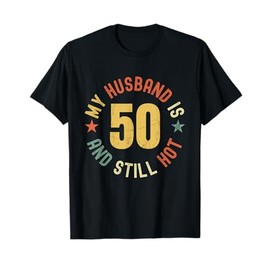 My Husband Is 50 And Still Hot Funny Quote 50th Birthday T-Shirt