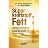 Superkraftstoff Fett: Die ketogenen Schlüssel zu den Geheimnissen guter Fette,
