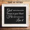 "God Would Not Put That Dream in Heart-Live It" 8