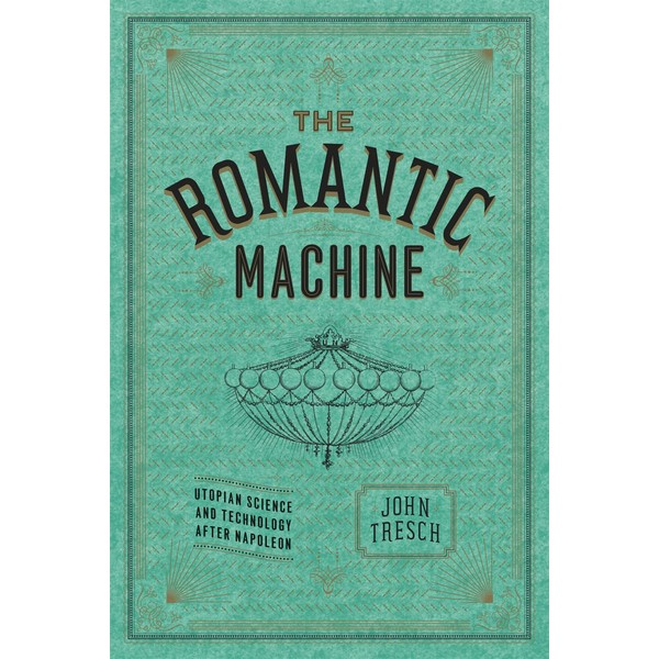 The Romantic Machine: Utopian Science and Technology after Napoleon