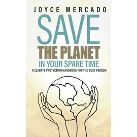 Save the Planet in Your Spare Time: A Climate Protection Handbook for the Busy Person