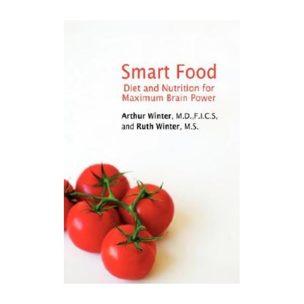 Smart Food: Diet And Nutrition For Maximum Brain Power