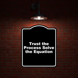 Trust the Process Solve the Equation Black Funny Aluminum Composite Sign 20 x 24 inches