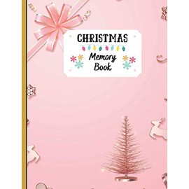 Christmas Memory Book: Holiday Journal to Keep Stories and Pictures From Each Year Gathered in One Place with Space for Photos or Sketches and Text , 100 Pages , Christmas Memories Book
