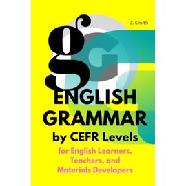 English Grammar by CEFR Levels: For English Learners, Teachers, and Materials Developers