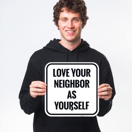 Love Your Neighbor As Yourself Sign, 12x12 Inches, Rust Free .040 Aluminum, Fade Resistant, Made in USA