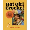 Hot Girl Crochet: 15 Easy Crochet Projects, from Bags to