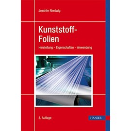Kunststoff-Folien: Herstellung - Eigenschaften - Anwendung