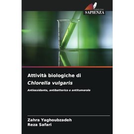 Attività biologiche di Chlorella vulgaris: Antiossidante, antibatterico e antitumorale