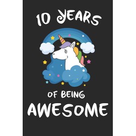 10 Years of Being Awesome: unicorn cover children journal, a happy birthday gift for 10 year old boys and girls, writing lined notebook for kids