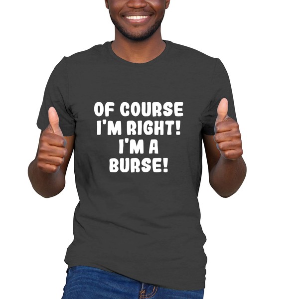 Tracy Gifts Of Course I'm Right! I'm A Burse! -