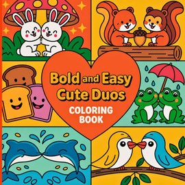 Easy and Bold Cute Duos Coloring Book: Cute couples and friends to color. Perfect for all ages. A cheerful collection of animals, creatures, and couple characters to color for relaxing moments