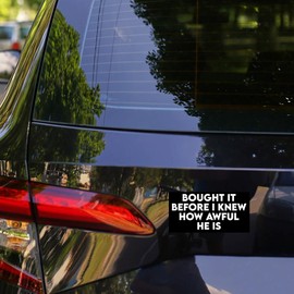 SODAVA [7.5"x3.75"] Bought It Before We Knew How Awful He is Bumper Sticker, Political Car Decal, Funny Adult Humor Sticker, Vinyl Bumper for Car, Van, and SUV, Waterproof Decals