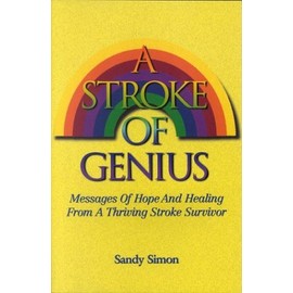 A Stroke of Genius: Messages of Hope and Healing from a Thriving Stroke Survivor