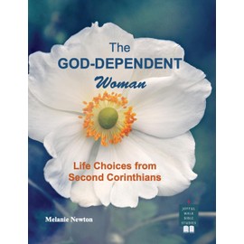 The God-Dependent Woman: Life Choices from Second Corinthians