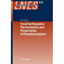 Fossil Earthquakes: The Formation And Preservation Of Pseudotachylyt