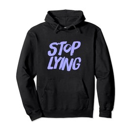 Stop Lying To Yourself Stop Lying To Me Stop Lying Meaning Pullover Hoodie