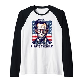 I Hate Theater Abraham Abe Lincoln Funny President Meme Raglan Baseball Tee