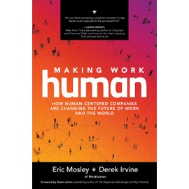Making Work Human: How Human-Centered Companies Are Changing the Future of Work and the World