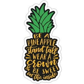 Be A Pineapple Stand Tall Wear A Crown and Be Sweet On The Inside Sticker 3 Inch Waterproof Vinyl Sticker