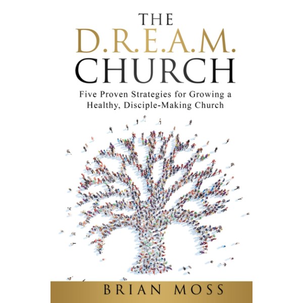The D.R.E.A.M. Church: Five Proven Strategies for Growing a Healthy,
