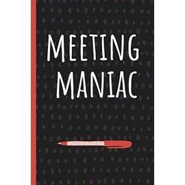 Meeting Maniac: Funny Gift for Coworker. Novelty Gag Notebook, Journal. Ideal For Secret Santa, Christmas, Birthdays & Appreciation Day