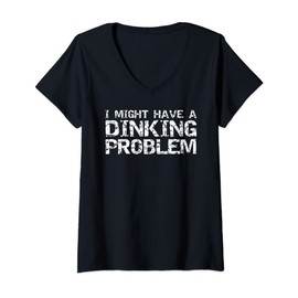 Womens Pickle Ball Pun Drinking Joke I Might Have a Dinking Problem V-Neck T-Shirt