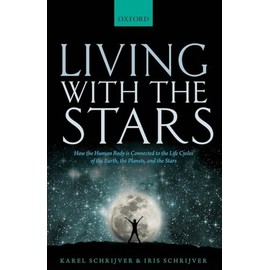 Living with the Stars: How the Human Body is Connected to the Life Cycles of the Earth, the Planets, and the Stars
