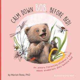 Calm Down Bob, Before Bed: An Aware Parenting children's book about exuberant play before bed