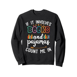 If it involves books and pajamas Book Lover Librarian Gifts Sweatshirt