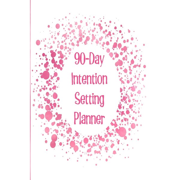 90-Day Intention Setting Planner: The perfect planner to set your