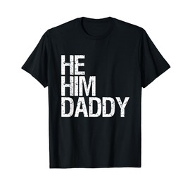 Daddy Lover Valentine Quote Funny He Him Daddy T-Shirt