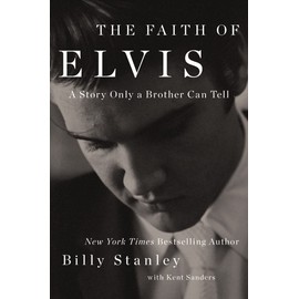 The Faith of Elvis: A Story Only a Brother Can Tell