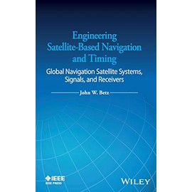 Engineering Satellite-Based Navigation and Timing: Global Navigation Satellite Systems, Signals, and Receivers