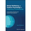 Mental Wellbeing and Positive Psychology for Veterinary Professionals: A Pre-emptive,