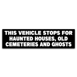 This Vehicle Stops For Haunted Houses Old Cemeteries And Ghosts Bumper Sticker, Vinyl Decal Waterproof, Stickers for Car Truck Vehicle, Funny Stickers for Adults Men Ladies, Size 10" x 3" Inches