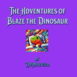 The Adventures of Blaze the Dinosaur: Learning to be brave one adventure at a time