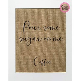 8x10 UNFRAMED Pour some sugar on me -Coffee/Burlap Print Sign/Rustic Country Shabby Chic Vintage Birthday Gift Home Decor Chocolate Table Bar Hot Cocoa Funny Coffee Lover Gift Idea