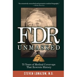 FDR Unmasked: 73 Years of Medical Cover-ups That Rewrote History